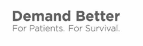 DEMAND BETTER FOR PATIENTS. FOR SURVIVAL. Logo (USPTO, 11/03/2017)