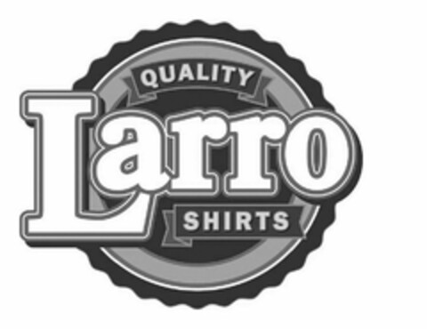 QUALITY LARRO SHIRTS Logo (USPTO, 31.08.2018)