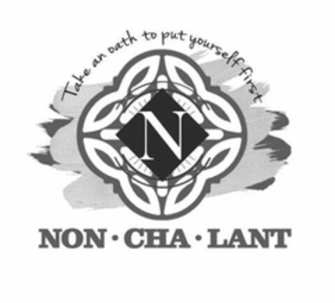 NON·CHA·LANT N TAKE AN OATH TO PUT YOURSELF FIRST Logo (USPTO, 07/20/2020)