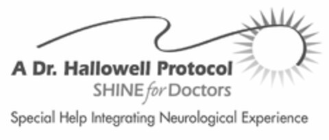 A DR. HALLOWELL PROTOCOL SHINE FOR DOCTORS SPECIAL HELP INTEGRATING NEUROLOGICAL EXPERIENCE Logo (USPTO, 04.11.2011)