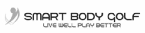 SMART BODY GOLF LIVE WELL PLAY BETTER Logo (USPTO, 13.06.2012)