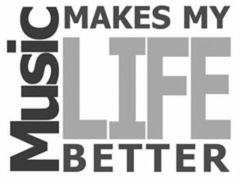 MUSIC MAKES MY LIFE BETTER Logo (USPTO, 13.05.2015)