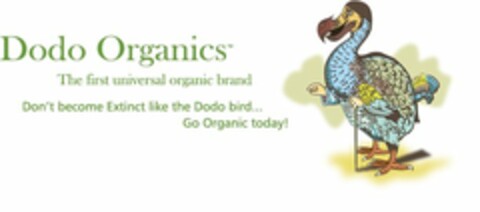 DODO ORGANICS THE FIRST UNIVERSAL ORGANIC BRAND DON'T BECOME EXTINCT LIKE THE DODO BIRD... GO ORGANIC TODAY! Logo (USPTO, 27.04.2010)