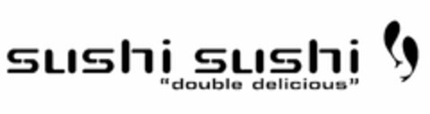 SUSHI SUSHI "DOUBLE DELICIOUS" Logo (USPTO, 08/29/2014)