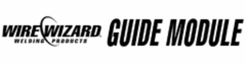 WIRE WIZARD WELDING PRODUCTS GUIDE MODULE Logo (USPTO, 01/09/2020)