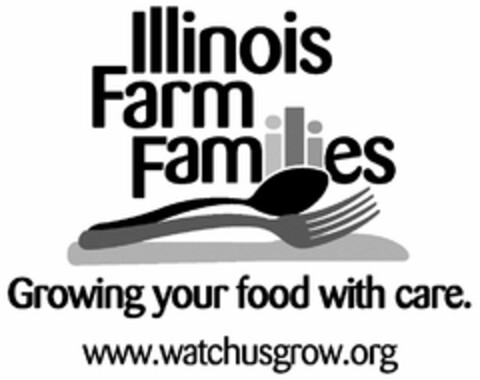 ILLINOIS FARM FAMILIES GROWING YOUR FOOD WITH CARE. WWW.WATCHUSGROW.ORG Logo (USPTO, 09.12.2010)