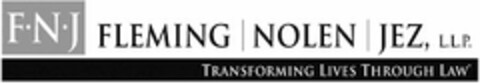 FNJ FLEMING NOLEN JEZ, L.L.P. TRANSFORMING LIVES THROUGH LAW Logo (USPTO, 01/30/2012)