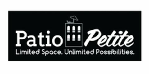 PATIO PETITE LIMITED SPACE. UNLIMITED POSSIBILITIES. Logo (USPTO, 07.08.2013)
