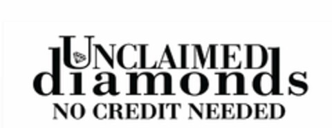 UNCLAIMED DIAMONDS NO CREDIT NEEDED Logo (USPTO, 07/03/2014)