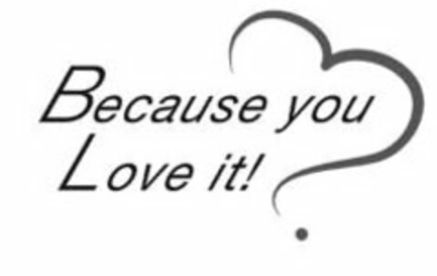 BECAUSE YOU LOVE IT . Logo (USPTO, 26.01.2015)