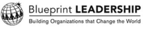 BLUEPRINT LEADERSHIP BUILDING ORGANIZATIONS THAT CHANGE THE WORLD Logo (USPTO, 02.04.2017)
