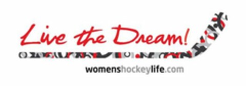 LIVE THE DREAM! WOMENSHOCKEYLIFE.COM Logo (USPTO, 01.03.2011)