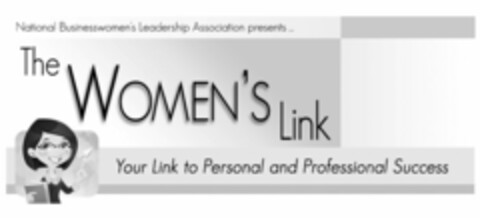 THE WOMEN'S LINK YOUR LINK TO PERSONAL AND PROFESSIONAL SUCCESS NATIONAL BUSINESSWOMEN'S LEADERSHIP ASSOCIATION PRESENTS ... Logo (USPTO, 03/11/2011)