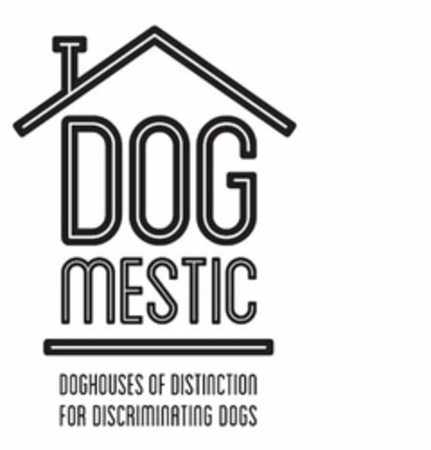 DOGMESTIC DOGHOUSES OF DISTINCTION FOR DISCRIMINATING DOGS Logo (USPTO, 02.02.2012)