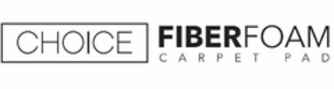 CHOICE FIBERFOAM CARPET PAD Logo (USPTO, 11.03.2019)