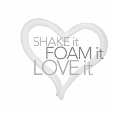 SHAKE IT FOAM IT LOVE IT Logo (USPTO, 12/10/2010)