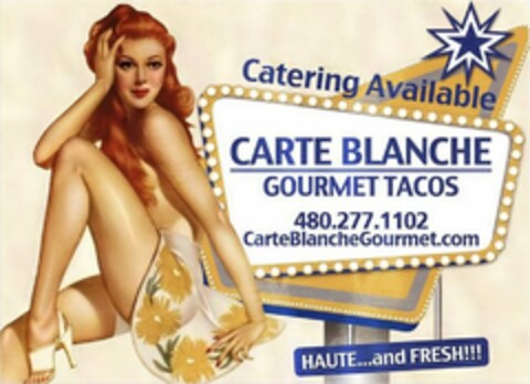 CATERING AVAILABLE CARTE BLANCHE GOURMET TACOS 480.277.1102 CARTEBLANCHEGOURMET.COM HAUTE...AND FRESH!!! Logo (USPTO, 01/04/2011)