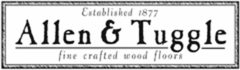 ALLEN & TUGGLE ESTABLISHED 1877 FINE CRAFTED WOOD FLOORS Logo (USPTO, 29.04.2011)