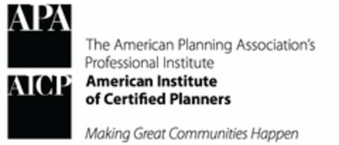 APA AICP THE AMERICAN PLANNING ASSOCIATION'S PROFESSIONAL INSTITUTE AMERICAN INSTITUTE OF CERTIFIED PLANNERS MAKING GREAT COMMUNITIES HAPPEN Logo (USPTO, 02/10/2012)