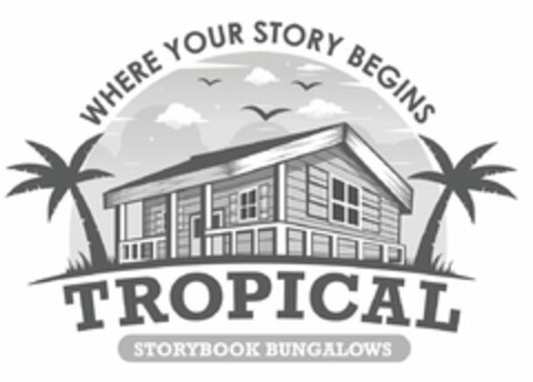 WHERE YOUR STORY BEGINS TROPICAL STORYBOOK BUNGALOWS Logo (USPTO, 25.06.2019)