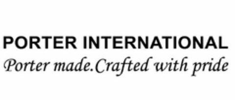 PORTER INTERNATIONAL PORTER MADE.CRAFTED WITH PRIDE Logo (USPTO, 22.10.2013)