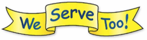 WE SERVE TOO! Logo (USPTO, 08.12.2010)