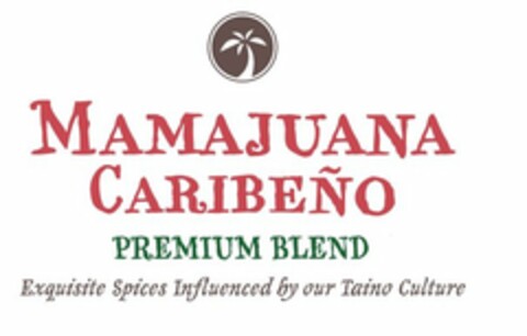 MAMAJUANA CARIBEÑO PREMIUM BLEND EXQUISITE SPICES INFLUENCED BY OUR TAINO CULTURE Logo (USPTO, 09/24/2014)