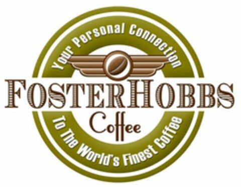 FOSTERHOBBS COFFEE YOUR PERSONAL CONNECTION TO THE WORLD'S FINEST COFFEE Logo (USPTO, 07.02.2012)