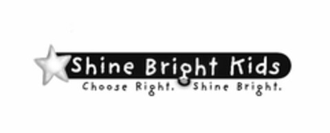 SHINE BRIGHT KIDS CHOOSE RIGHT. SHINE BRIGHT. Logo (USPTO, 15.10.2012)