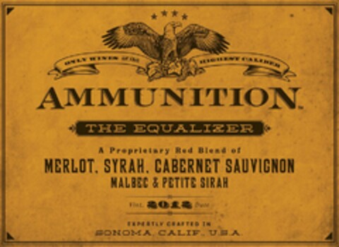 ONLY WINES OF THE HIGHEST CALIBER AMMUNITION THE EQUALIZER A PROPRIETARY RED BLEND FROM SONOMA COUNTY VINT. 2014 DATE EXPERTLY CRAFTED IN SONOMA, CALIF., U.S.A. Logo (USPTO, 17.12.2015)