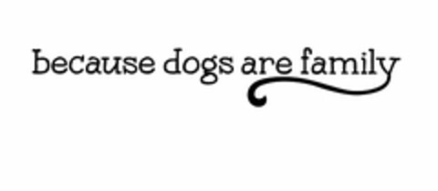 BECAUSE DOGS ARE FAMILY Logo (USPTO, 30.03.2017)