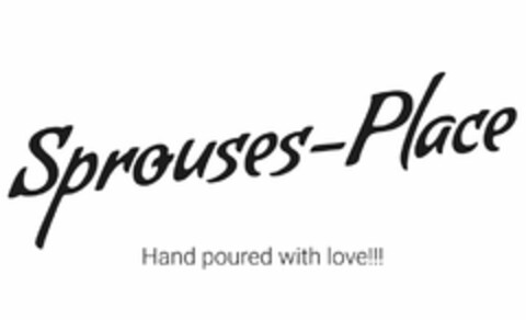 SPROUSES-PLACE HAND POURED WITH LOVE!!! Logo (USPTO, 15.07.2020)