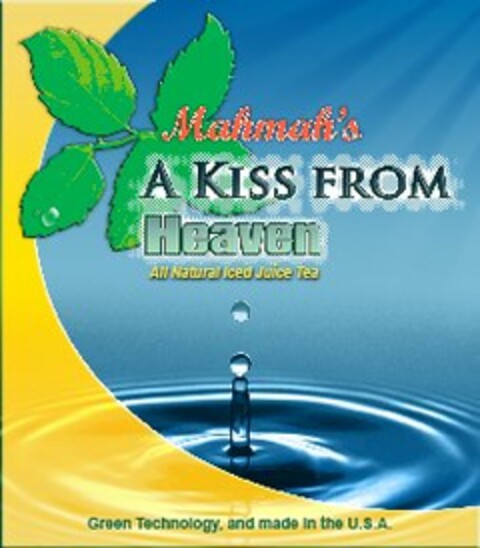 MAHMAH'S A KISS FROM HEAVEN ALL NATURALICED JUICE TEA GREEN TECHNOLOGY, AND MADE IN THE U.S.A. Logo (USPTO, 04.03.2009)