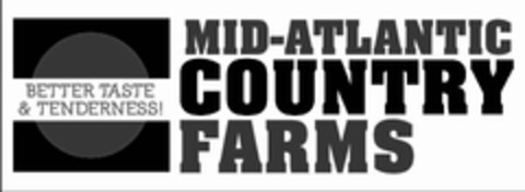 MID-ATLANTIC COUNTRY FARMS BETTER TASTE & TENDERNESS! Logo (USPTO, 03/22/2011)