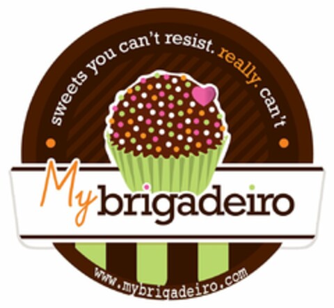 MY BRIGADEIRO SWEETS YOU CAN'T RESIST.REALLY.CAN'T WWW.MYBRIGADEIRO.COM Logo (USPTO, 20.11.2012)