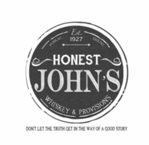 HONEST JOHN'S PUBLIC HOUSE WHISKEY & PROVISIONS EST. 1927 DON'T LET THE TRUTH GET IN THE WAY OF A GOOD STORY Logo (USPTO, 06.08.2014)