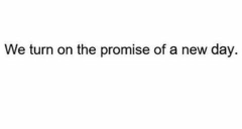 WE TURN ON THE PROMISE OF A NEW DAY. Logo (USPTO, 11/21/2018)