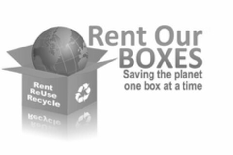 RENT OUR BOXES SAVING THE PLANET ONE BOX AT A TIME RENT REUSE RECYCLE Logo (USPTO, 11/30/2010)