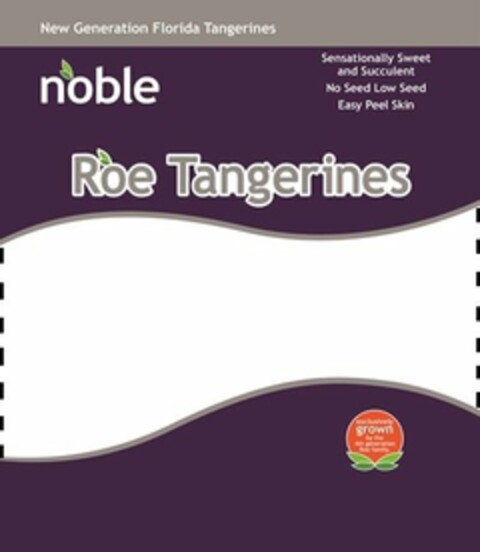 NEW GENERATION FLORIDA TANGERINES NOBLESENSATIONALLY SWEET AND SUCCULENT NO SEED LOW SEED EASY PEEL SKIN ROE TANGERINES EXCLUSIVELY GROWN BY THE 4TH GENERATION ROE FAMILY Logo (USPTO, 21.07.2015)