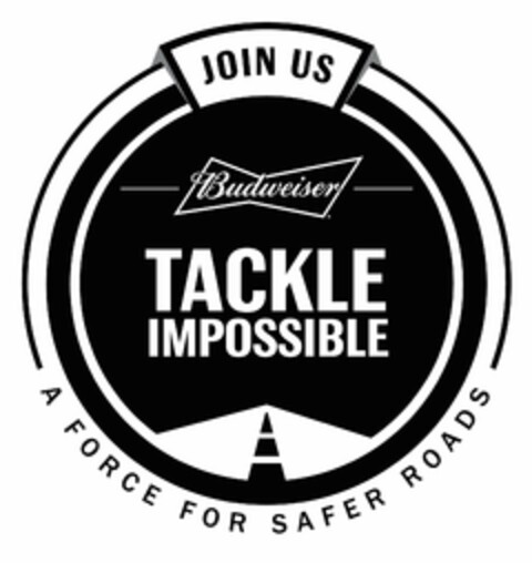 JOIN US BUDWEISER TACKLE IMPOSSIBLE A FORCE FOR SAFER ROADS Logo (USPTO, 18.11.2015)