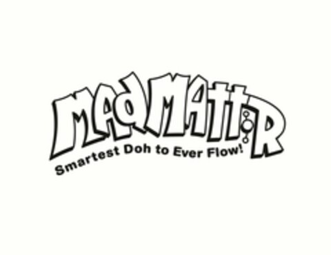 MADMATTR SMARTEST DOH TO EVER FLOW! Logo (USPTO, 06.06.2016)