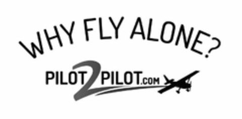 WHY FLY ALONE? PILOT2PILOT.COM Logo (USPTO, 20.02.2020)