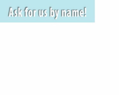 ASK FOR US BY NAME! Logo (USPTO, 12/28/2011)