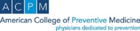 ACPM AMERICAN COLLEGE OF PREVENTIVE MEDICINE PHYSICIANS DEDICATED TO PREVENTION Logo (USPTO, 03/29/2014)