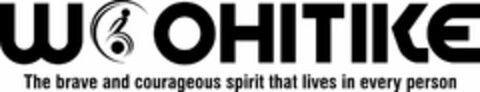 WOOHITIKE THE BRAVE AND COURAGEOUS SPIRIT THAT LIVES IN EVERY PERSON Logo (USPTO, 07/09/2020)