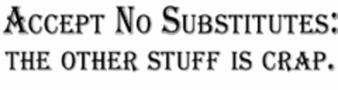 ACCEPT NO SUBSTITUTES: THE OTHER STUFF IS CRAP. Logo (USPTO, 28.08.2020)