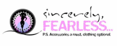 SINCERELY, FEARLESS... P.S. ACCESSORIES A MUST, CLOTHING OPTIONAL. Logo (USPTO, 06.10.2011)