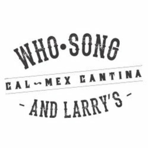 WHO · SONG - AND LARRY'S - CAL-MEX CANTINA Logo (USPTO, 14.08.2014)