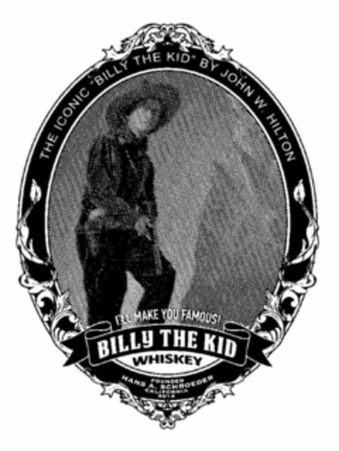 BILLY THE KID WHISKEY I'LL MAKE YOU FAMOUS! THE ICONIC "BILLY THE KID" BY JOHN W. HILTON FOUNDER HANS A. SCHROEDER CALIFORNIA 2014 Logo (USPTO, 23.09.2014)