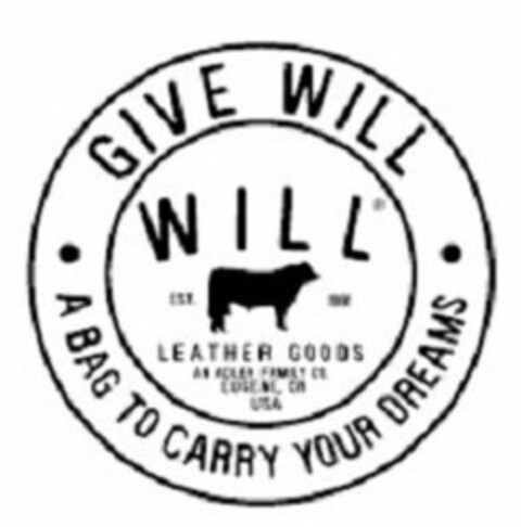 GIVE WILL A BAG TO CARRY YOUR DREAMS WILL LEATHER GOODS AN ADLER FAMILY CO., EUGENE OR USA Logo (USPTO, 02/26/2015)